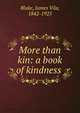 More than kin: a book of kindness, Blake, James Vila, 1842-1925 