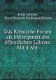 Das Romische Forum als Mittelpunkt des offentlichen Lebens: Mit 4 Abb., Ernst Schulze, Ernst Heinrich Ferdinand Schulze 