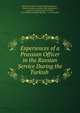 Experiences of a Prussian Officer in the Russian Service During the Turkish ., Richard Friedrich Adelbert Pfeil-Burghausz , Richar Friedrich Adelbert Pfeil-Burghausz , graf von, Richard Graf Von Pfeil, Cyril William Bowdler Bowdler , C. W. Bowdler 