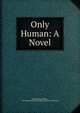 Only Human: A Novel, John Strange Winter , Mrs Henrietta Eliza Vaughan (Palmer ) Stannard 