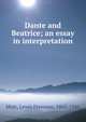 Dante and Beatrice; an essay in interpretation, Mott, Lewis Freeman, 1863-1941 