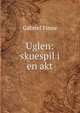 Uglen: skuespil i en akt, Gabriel Finne 