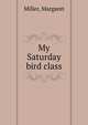 My Saturday bird class, Miller, Margaret 