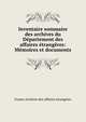 Inventaire sommaire des archives du Departement des affaires etrangeres: Memoires et documents, France Archives des affaires ?trang?res 