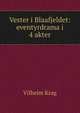 Vester i Blaafjeldet: eventyrdrama i 4 akter, Vilhelm Krag 
