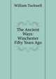 The Ancient Ways: Winchester Fifty Years Ago, William Tuckwell 