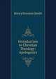 Introduction to Christian Theology: Apologetics, Smith, Henry Boynton, 1815-1877 