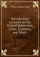 Introductory Lectures on the Oxford Reformers, Colet, Erasmus, and More ., William Hudson Shaw 