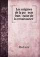Les origines de la po esie fran caise de la renaissance ., Moli?ere 