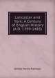 Lancaster and York: A Century of English History (A.D. 1399-1485), James Henry Ramsay 