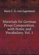 Materials for German Prose Composition, with Notes and Vocabulary. Vol. 1, Hans C. G. von Jagemann 