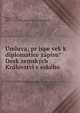 U?mluva; pr?i?spe?vek k diplomatice za?pisu? Desk zemsky?ch Kra?lovstvi? c?eske?ho, Teige, Josef, 1862-1921,Desky zemske? Kra?lovstvi? c?eske?ho 
