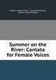 Summer on the River: Cantata for Female Voices, Frederic Hymen Cowen , Shapcott Wensley , William Gray McNaught 
