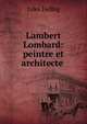 Lambert Lombard: peintre et architecte ., Jules Helbig 