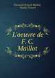 L'oeuvre de F. C. Maillot, Fran?ois Clement Maillot, Paulin Trolard 