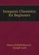 Inorganic Chemistry for Beginners, Henry Enfield Roscoe , Joseph Lunt 