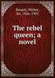 The rebel queen; a novel, Besant, Walter, Sir, 1836-1901 