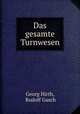 Das gesamte Turnwesen. Band 2 Abteilung 2 und 3, Georg Hirth, Rudolf Gasch 