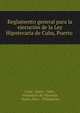 Reglamento general para la ejecucion de la Ley Hipotecaria de Cuba, Puerto ., Cuba, Spain, Cuba , Ministerio de Ultramar, Puerto Rico , Philippines 