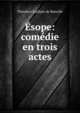 Esope: comedie en trois actes, Theodore Faullain de Banville 