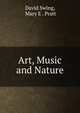 Art, Music and Nature, David Swing, Mary E . Pratt 