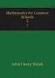 Mathematics for Common Schools. 2, John Henry Walsh 