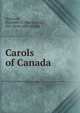 Carols of Canada, MacLeod, Elizabeth S. (MacQueen), Mrs. [from old catalog] 