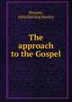 The approach to the Gospel, Hooper, John Stirling Morley 