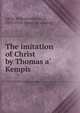 The imitation of Christ by Thomas a? Kempis, Little, William John Knox, 1839-1918. [from old catalog] 