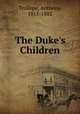 The Duke's Children, Trollope, Anthony, 1815-1882 