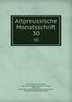 Altpreussische Monatsschrift. 30, Reicke, Rudolf, 1825-1905, [from old catalog] ed,Seraphim, August, 1864-1924, [from old catalog] ed,Deutsche Gesellschaft, Ko?nigsberg. [from old catalog] 