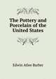 The Pottery and Porcelain of the United States, Edwin Atlee Barber 