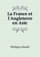 La France et l'Angleterre en Asie, Philippe Lehault 