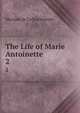 The Life of Marie Antoinette. 2, Maxime de La Rocheterie 