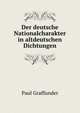 Der deutsche Nationalcharakter in altdeutschen Dichtungen, Paul Graffunder 