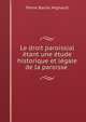 Le droit paroissial etant une etude historique et legale de la paroisse ., Pierre Basile Mignault 