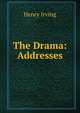 The Drama: Addresses, Henry Irving 
