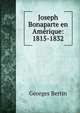 Joseph Bonaparte en Amerique: 1815-1832, Georges Bertin 