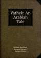 Vathek: An Arabian Tale, William Beckford , Richard Garnett , Samuel Henley 