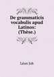 De grammaticis vocabulis apud Latinos: (These.), Leon Job 