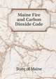 Maine Fire and Carbon Dioxide Code, State of Maine 