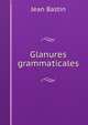 Glanures grammaticales, Jean Bastin 