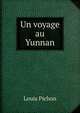 Un voyage au Yunnan, Louis Pichon 