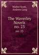 The Waverley Novels. no. 23, Walter Scott, Andrew Lang 