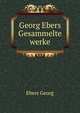 Georg Ebers Gesammelte werke, Georg Ebers 