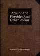 Around the Fireside: And Other Poems, Howard Carleton Tripp 