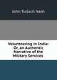 Volunteering in India: Or, an Authentic Narrative of the Military Services ., John Tulloch Nash 