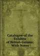 Catalogue of the Exhibits of British Guiana: With Notes, John Joseph Quelch , Royal Agricultural and Commercial Society of British Guiana 