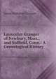 Launcelot Granger of Newbury, Mass., and Suffield, Conn.: A Genealogical History, James Nathaniel Granger 