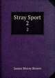 Stray Sport. 2, James Moray Brown 